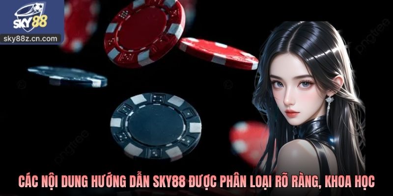 Các nội dung hướng dẫn SKY88 được phân loại rõ ràng, khoa học
