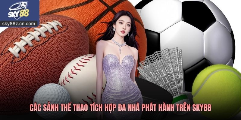 Các sảnh thể thao tích hợp đa nhà phát hành trên Sky88