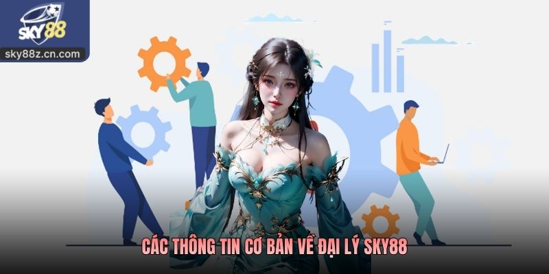 Các thông tin cơ bản về đại lý sky88