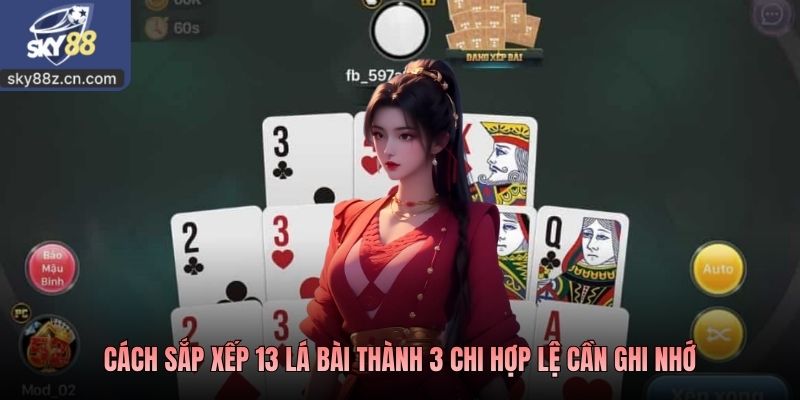 Cách sắp xếp 13 lá bài thành 3 chi hợp lệ cần ghi nhớ