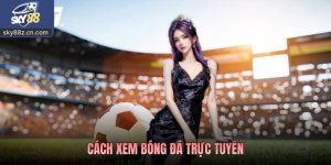 Cách Xem Bóng Đá Trực Tuyến Mượt Mà Ổn Định Cho Người Hâm Mộ