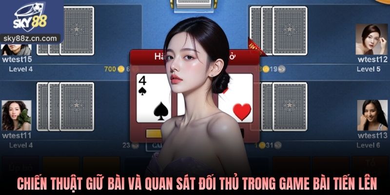 Chiến thuật giữ bài và quan sát đối thủ trong game bài Tiến Lên