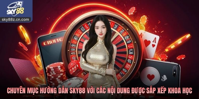 Chuyên mục hướng dẫn SKY88 với các nội dung được sắp xếp khoa học
