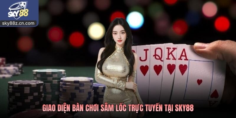 Giao diện bàn chơi Sâm Lốc trực tuyến tại SKY88