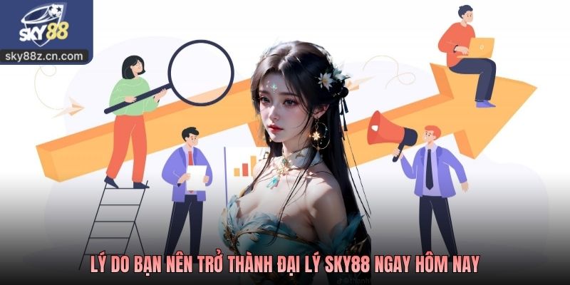 Lý do bạn nên trở thành đại lý sky88 ngay hôm nay