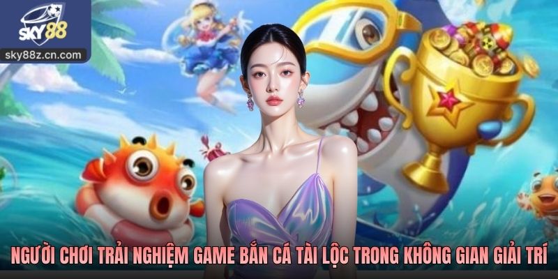 Người chơi trải nghiệm game bắn cá tài lộc trong không gian giải trí
