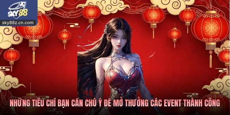Những tiêu chí bạn cần chú ý để mở thưởng các event thành công