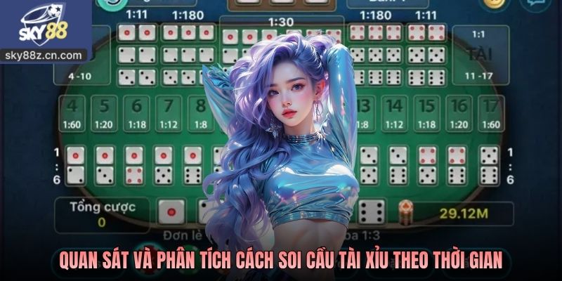 Quan sát và phân tích cách soi cầu tài xỉu theo thời gian