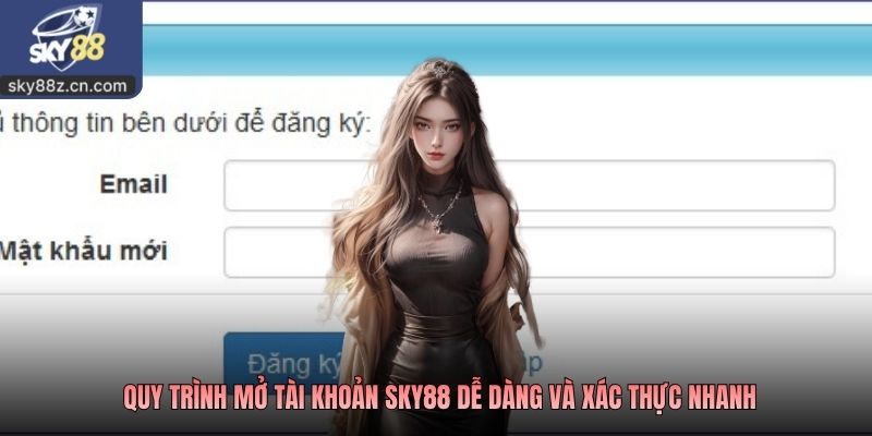 Quy trình mở tài khoản SKY88 dễ dàng và xác thực nhanh