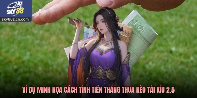 Ví dụ minh họa cách tính tiền thắng thua kèo tài xỉu 2,5